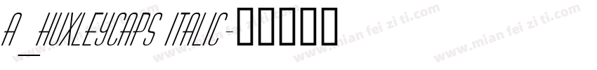 a_HuxleyCaps Italic字体转换
